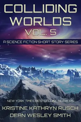 Colliding Worlds, Vol. 5: Seria opowiadań science fiction - Colliding Worlds, Vol. 5: A Science Fiction Short Story Series