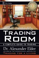 Przyjdź do mojego pokoju handlowego: Kompletny przewodnik po tradingu - Come Into My Trading Room: A Complete Guide to Trading