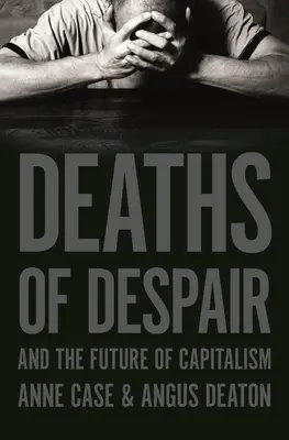Śmierć rozpaczy i przyszłość kapitalizmu - Deaths of Despair and the Future of Capitalism
