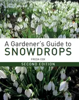 A Gardener's Guide to Snowdrops: Wydanie drugie - A Gardener's Guide to Snowdrops: Second Edition