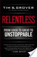 Relentless: Od dobrego do świetnego, do niepowstrzymanego - Relentless: From Good to Great to Unstoppable