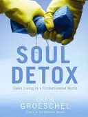 Detoks duszy: Czyste życie w skażonym świecie - Soul Detox: Clean Living in a Contaminated World