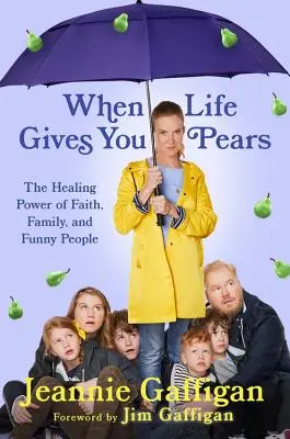 Kiedy życie daje ci gruszki: Uzdrawiająca moc rodziny, wiary i zabawnych ludzi - When Life Gives You Pears: The Healing Power of Family, Faith, and Funny People