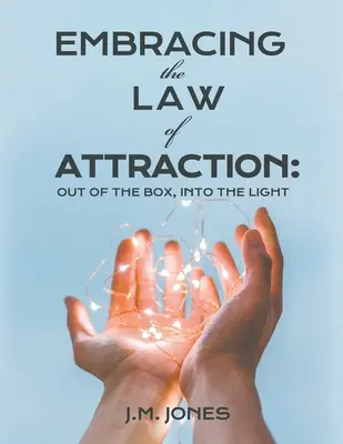 Obejmując prawo przyciągania: Out of the Box, Into the Light - Embracing the Law of Attraction: Out of the Box, Into the Light