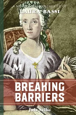 Przełamywanie barier: Powieść oparta na życiu Laury Bassi - Breaking Barriers: A Novel Based on the Life of Laura Bassi