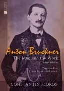 Anton Bruckner: Człowiek i dzieło. 2. Wydanie poprawione - Anton Bruckner: The Man and the Work. 2. Revised Edition