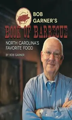 Bob Garner's Book of Barbeque: Ulubione jedzenie Karoliny Północnej - Bob Garner's Book of Barbeque: North Carolina's Favorite Food