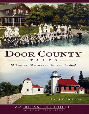 Opowieści z hrabstwa Door: Wraki statków, wiśnie i kozy na dachu - Door County Tales: Shipwrecks, Cherries and Goats on the Roof