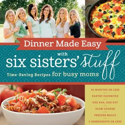 Łatwa kolacja z Six Sisters' Stuff: Przepisy oszczędzające czas dla zapracowanych mam - Dinner Made Easy with Six Sisters' Stuff: Time-Saving Recipes for Busy Moms