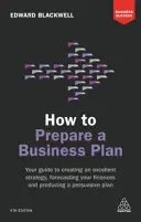 Jak przygotować biznesplan: Twój przewodnik po tworzeniu doskonałej strategii, prognozowaniu finansów i tworzeniu przekonującego planu - How to Prepare a Business Plan: Your Guide to Creating an Excellent Strategy, Forecasting Your Finances and Producing a Persuasive Plan