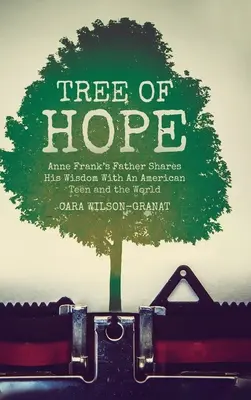 Drzewo nadziei: ojciec Anny Frank dzieli się swoją mądrością z amerykańską nastolatką i światem - Tree of Hope: Anne Frank's Father Shares His Wisdom With An American Teen and the World
