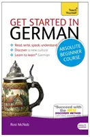 Rozpocznij naukę niemieckiego dla początkujących: Niezbędne wprowadzenie do czytania, pisania, mówienia i rozumienia nowego języka - Get Started in German Absolute Beginner Course: The Essential Introduction to Reading, Writing, Speaking and Understanding a New Language