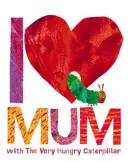 Kocham mamę z bardzo głodną gąsienicą - I Love Mum with The Very Hungry Caterpillar