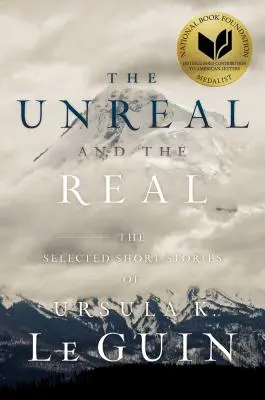 Nierzeczywiste i realne: wybrane opowiadania Ursuli K. Le Guin - The Unreal and the Real: The Selected Short Stories of Ursula K. Le Guin