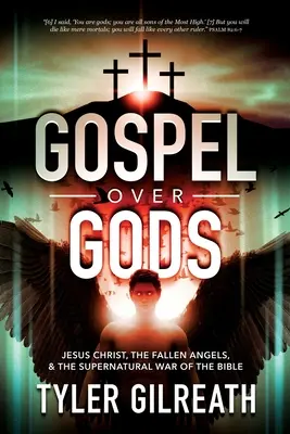 Ewangelia ponad bogami: Jezus Chrystus, upadłe anioły i nadprzyrodzona wojna w Biblii - Gospel Over Gods: Jesus Christ, the Fallen Angels, and the Supernatural War of the Bible