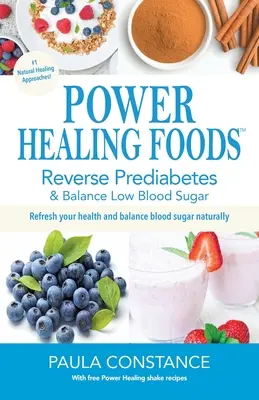 Power Healing Foods: Odwróć stan przedcukrzycowy, zrównoważ niski poziom cukru we krwi: Odwróć stan przedcukrzycowy, zrównoważ niski poziom cukru we krwi - Power Healing Foods: Reverse Prediabetes, Balance Low Blood Sugar: Reverse Prediabetes, Balance Low Blood Sugar