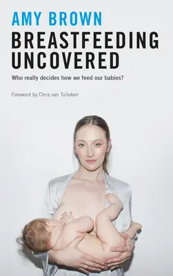 Karmienie piersią odkryte: Kto naprawdę decyduje o tym, jak karmimy nasze dzieci? - Breastfeeding Uncovered: Who Really Decides How We Feed Our Babies?