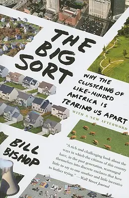 The Big Sort: Dlaczego skupisko podobnie myślących Amerykanów nas rozdziela - The Big Sort: Why the Clustering of Like-Minded America Is Tearing Us Apart