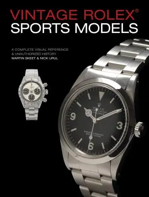 Vintage Rolex Sports Models, 4th Edition: Kompletny przewodnik wizualny i nieautoryzowana historia - Vintage Rolex Sports Models, 4th Edition: A Complete Visual Reference & Unauthorized History