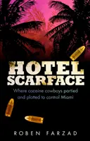 Hotel Scarface - Gdzie kokainowi kowboje imprezowali i spiskowali, by kontrolować Miami - Hotel Scarface - Where Cocaine Cowboys Partied and Plotted to Control Miami