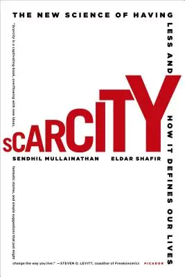 Niedobór: Nowa nauka o posiadaniu mniej i jak to definiuje nasze życie - Scarcity: The New Science of Having Less and How It Defines Our Lives