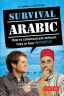 Survival Arabic Phrasebook & Dictionary: How to Communicate Without Fuss or Fear Instantly! (Całkowicie poprawione i rozszerzone o nowe ilustracje Manga) - Survival Arabic Phrasebook & Dictionary: How to Communicate Without Fuss or Fear Instantly! (Completely Revised and Expanded with New Manga Illustrati