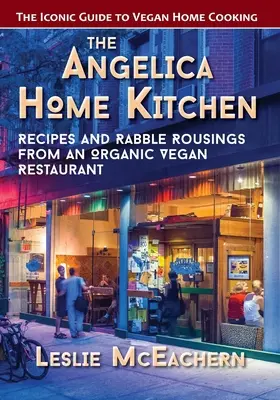 Domowa kuchnia Angeliki: Przepisy i złośliwe uwagi z ekologicznej wegańskiej restauracji (najnowsze wydanie) - The Angelica Home Kitchen: Recipes and Rabble Rousings from an Organic Vegan Restaurant (Latest Edition)