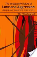 Nierozerwalna natura miłości i agresji: Perspektywy kliniczne i teoretyczne - The Inseparable Nature of Love and Aggression: Clinical and Theoretical Perspectives