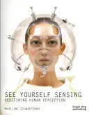 See Yourself Sensing: Redefiniowanie ludzkiej percepcji - See Yourself Sensing: Redefining Human Perception