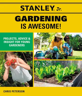 Stanley Jr. Ogrodnictwo jest super! Projekty, porady i wskazówki dla młodych ogrodników (Stanley(r) Jr) - Stanley Jr. Gardening Is Awesome!: Projects, Advice, and Insight for Young Gardeners (Stanley(r) Jr)