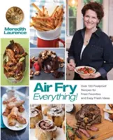 Air Fry Everything: Foolproof Recipes for Fried Favorites and Easy Fresh Ideas autorstwa Blue Jean Chef, Meredith Laurence - Air Fry Everything: Foolproof Recipes for Fried Favorites and Easy Fresh Ideas by Blue Jean Chef, Meredith Laurence