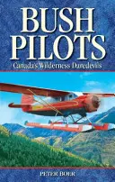 Bush Pilots - Kanadyjscy śmiałkowie bezdroży - Bush Pilots - Canada's Wilderness Daredevils