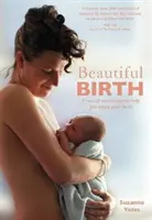 Piękne narodziny: Praktyczne techniki pomagające cieszyć się porodem - Beautiful Birth: Practical Techniques to Help You Enjoy Your Birth