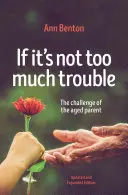 Jeśli to nie za duży kłopot - wyd. 2: Wyzwanie dla starzejącego się rodzica - If It's Not Too Much Trouble - 2nd Ed.: The Challenge of the Aged Parent