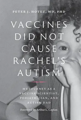 Szczepionki nie spowodowały autyzmu Rachel: Moja podróż jako naukowca zajmującego się szczepionkami, pediatry i taty cierpiącego na autyzm - Vaccines Did Not Cause Rachel's Autism: My Journey as a Vaccine Scientist, Pediatrician, and Autism Dad