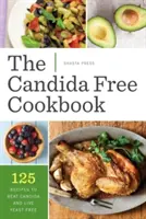 Candida Free Cookbook: 125 przepisów na pokonanie Candidy i życie bez drożdży - Candida Free Cookbook: 125 Recipes to Beat Candida and Live Yeast Free