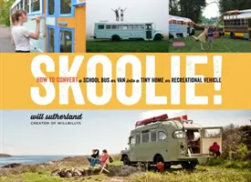 Skoolie! Jak przekształcić autobus szkolny lub furgonetkę w mały dom lub pojazd rekreacyjny - Skoolie!: How to Convert a School Bus or Van Into a Tiny Home or Recreational Vehicle