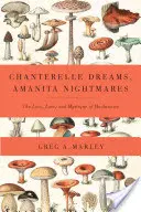 Chanterelle Dreams, Amanita Nightmares - Miłość, wiedza i mistyka grzybów - Chanterelle Dreams, Amanita Nightmares - The Love, Lore, and Mystique of Mushrooms