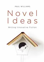 Nowatorskie pomysły: Pisanie innowacyjnej beletrystyki - Novel Ideas: Writing Innovative Fiction