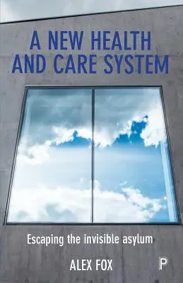 Nowy system zdrowia i opieki: Ucieczka z niewidzialnego azylu - A New Health and Care System: Escaping the Invisible Asylum