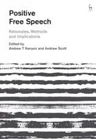 Pozytywna wolność słowa: Przesłanki, metody i implikacje - Positive Free Speech: Rationales, Methods and Implications