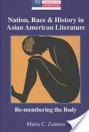 Naród, rasa i historia w literaturze azjatycko-amerykańskiej: Re-Membering the Body - Nation, Race & History in Asian American Literature: Re-Membering the Body