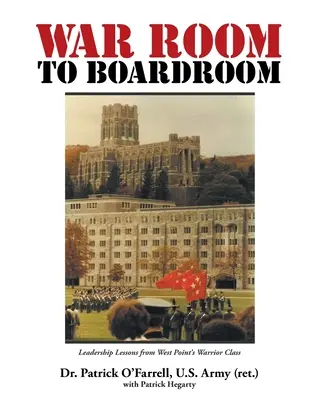 WAR ROOM to BOARDROOM: Lekcje przywództwa od klasy wojowników West Point - WAR ROOM to BOARDROOM: Leadership Lessons from West Point's Warrior Class