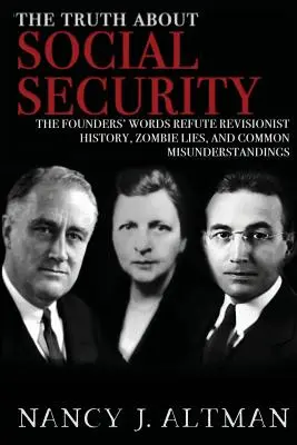Prawda o ubezpieczeniach społecznych: Słowa założycieli obalają rewizjonistyczną historię, kłamstwa zombie i powszechne nieporozumienia - The Truth About Social Security: The Founders' Words Refute Revisionist History, Zombie Lies, and Common Misunderstandings