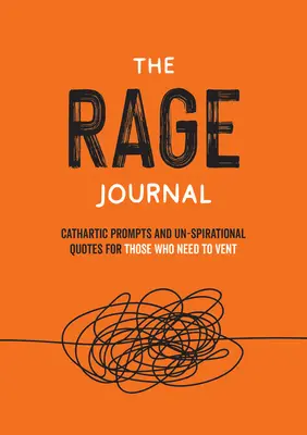 Dziennik gniewu: Niezbyt inspirujące zajęcia i cytaty dla tych, którzy muszą się wyładować - The Rage Journal: Un-Spirational Activities and Quotes for Those Who Need to Vent