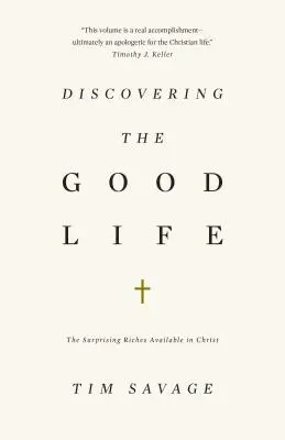 Odkrywanie dobrego życia: Zaskakujące bogactwo dostępne w Chrystusie - Discovering the Good Life: The Surprising Riches Available in Christ