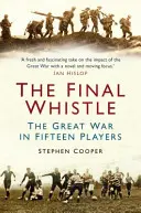 Ostatni gwizdek: Wielka Wojna w piętnastu odsłonach - The Final Whistle: The Great War in Fifteen Players