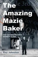 Niesamowita Mazie Baker: Historia wojowniczej starszyzny narodu Squamish - The Amazing Mazie Baker: The Story of a Squamish Nation's Warrior Elder