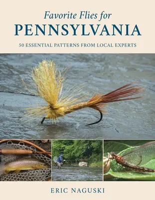 Ulubione muchy dla Pensylwanii: 50 podstawowych wzorów od lokalnych ekspertów - Favorite Flies for Pennsylvania: 50 Essential Patterns from Local Experts