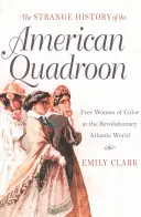 Dziwna historia amerykańskich Quadroon: Wolne kolorowe kobiety w rewolucyjnym świecie atlantyckim - The Strange History of the American Quadroon: Free Women of Color in the Revolutionary Atlantic World